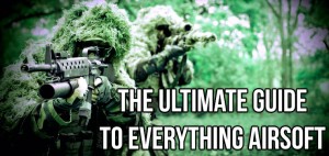 The Ultimate Guide To Everything Airsoft
